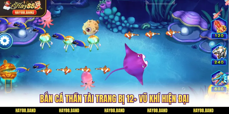 Bắn cá Thần Tài trang bị 12+ vũ khí hiện đại