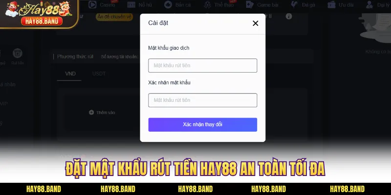 Đặt mật khẩu rút tiền HAY88 an toàn tối đa Đặt mật khẩu rút tiền HAY88 an toàn tối đa