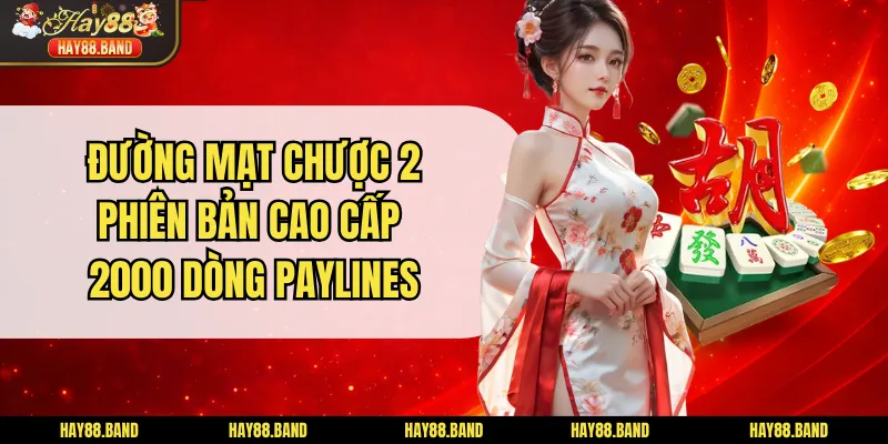 Đường Mạt Chược 2 Phiên Bản Cao Cấp 2000 Dòng Paylines