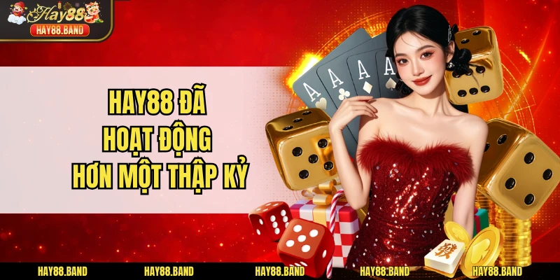 HAY88 đã hoạt động hơn một thập kỷ