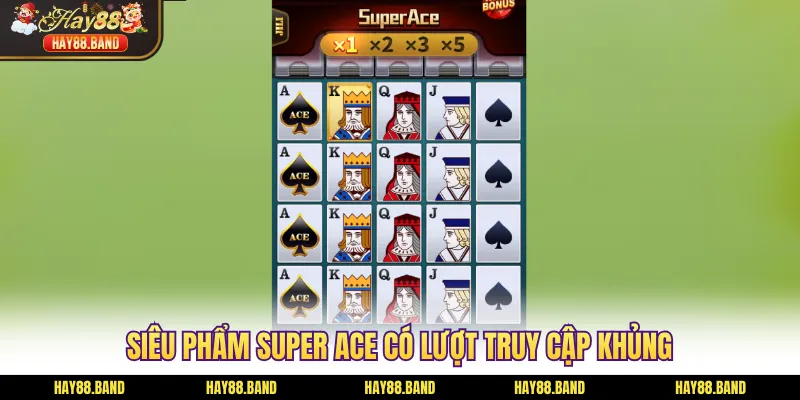 Siêu phẩm Super Ace có lượt truy cập khủng