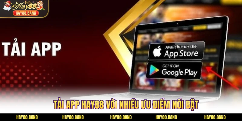 Tải app HAY88 với nhiều ưu điểm nổi bật
