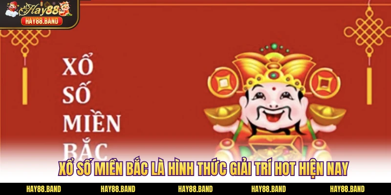 Xổ số miền bắc là hình thức giải trí hot nhất hiện nay